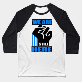 WE ARE STILL HERE 3A Baseball T-Shirt